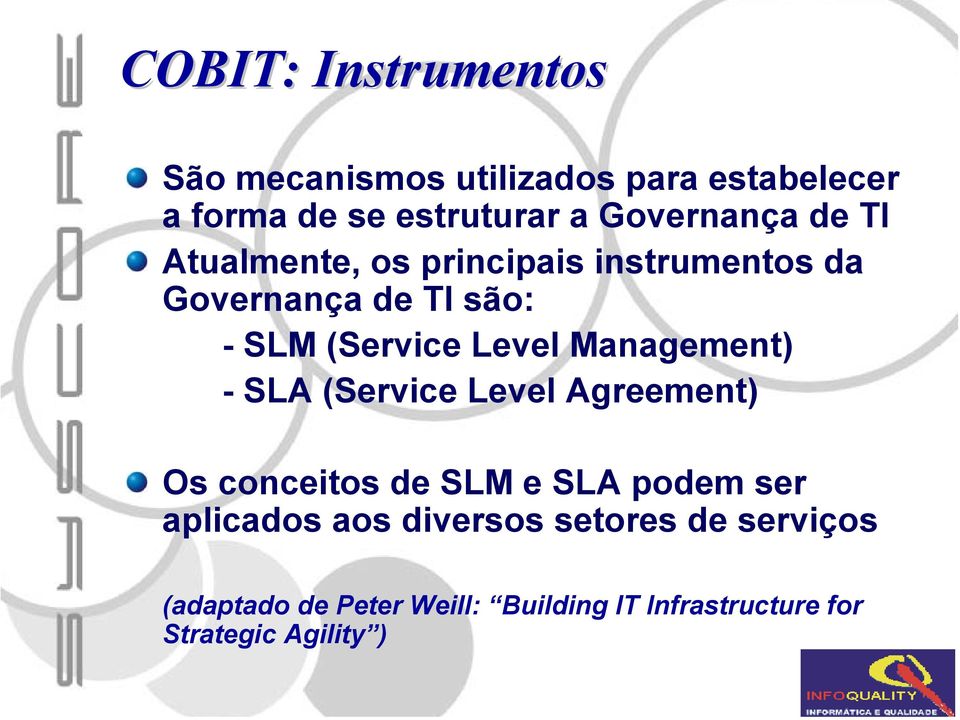 Level Management) - SLA (Service Level Agreement) Os conceitos de SLM e SLA podem ser aplicados