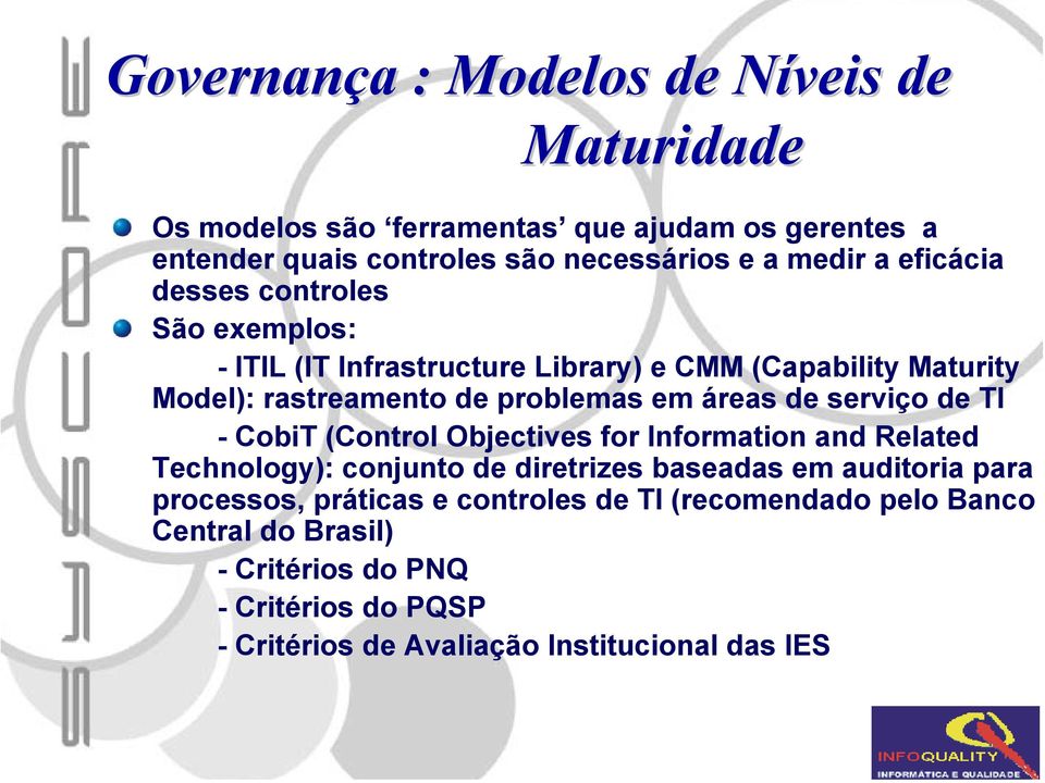 serviço de TI - CobiT (Control Objectives for Information and Related Technology): conjunto de diretrizes baseadas em auditoria para processos,