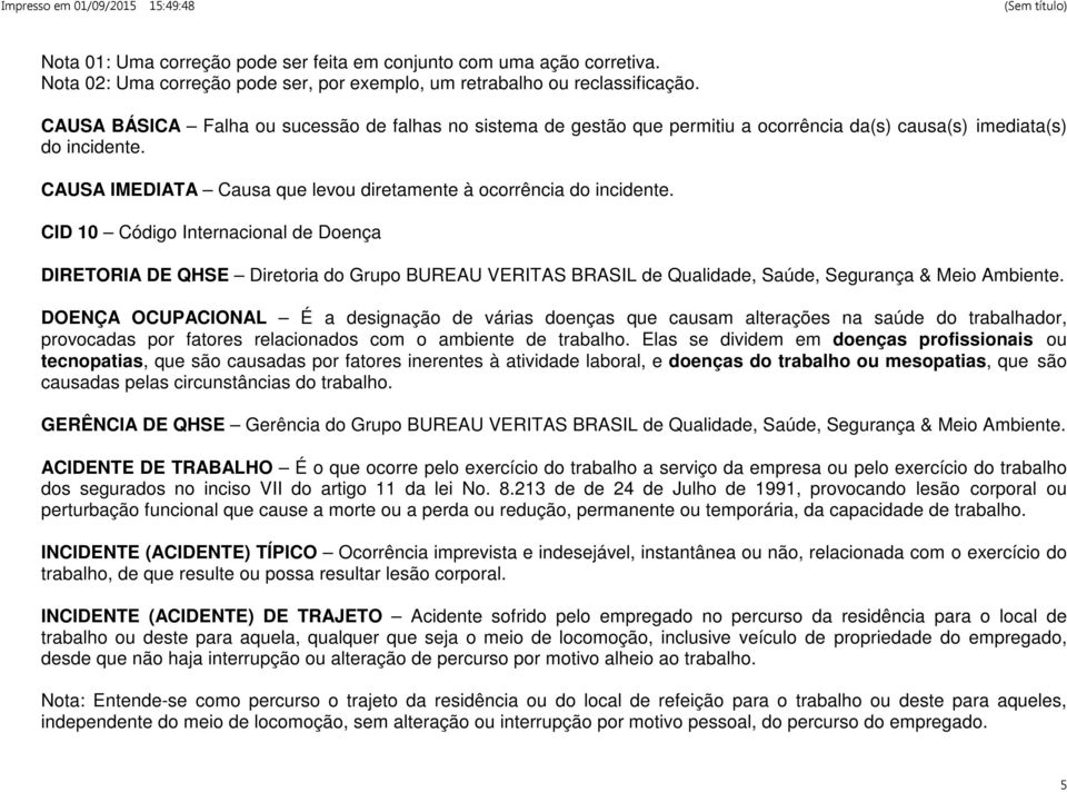 CID 10 Código Internacional de Doença DIRETORIA DE QHSE Diretoria do Grupo BUREAU VERITAS BRASIL de Qualidade, Saúde, Segurança & Meio Ambiente.