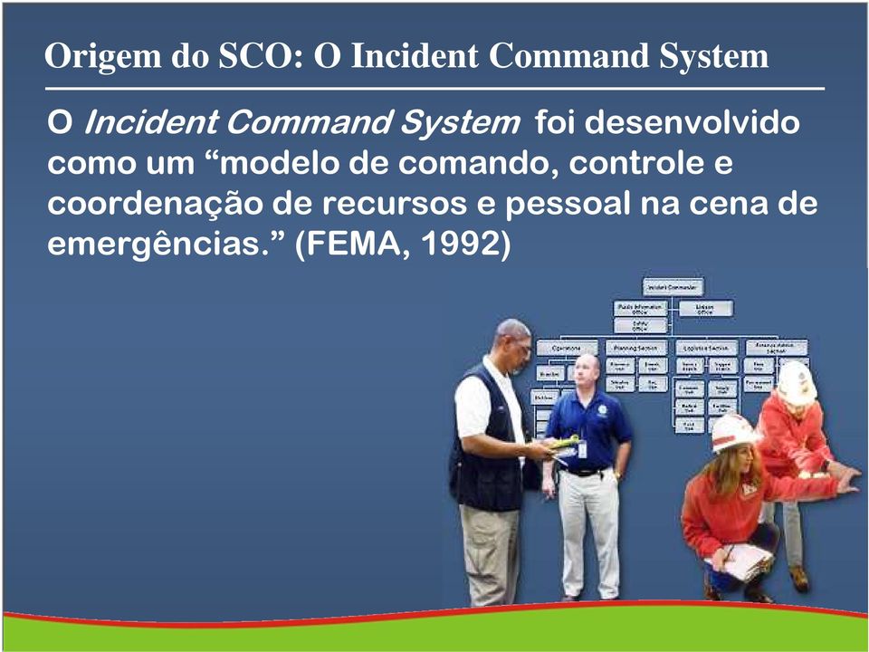 coordenação de recursos e pessoal na cena de emergências.