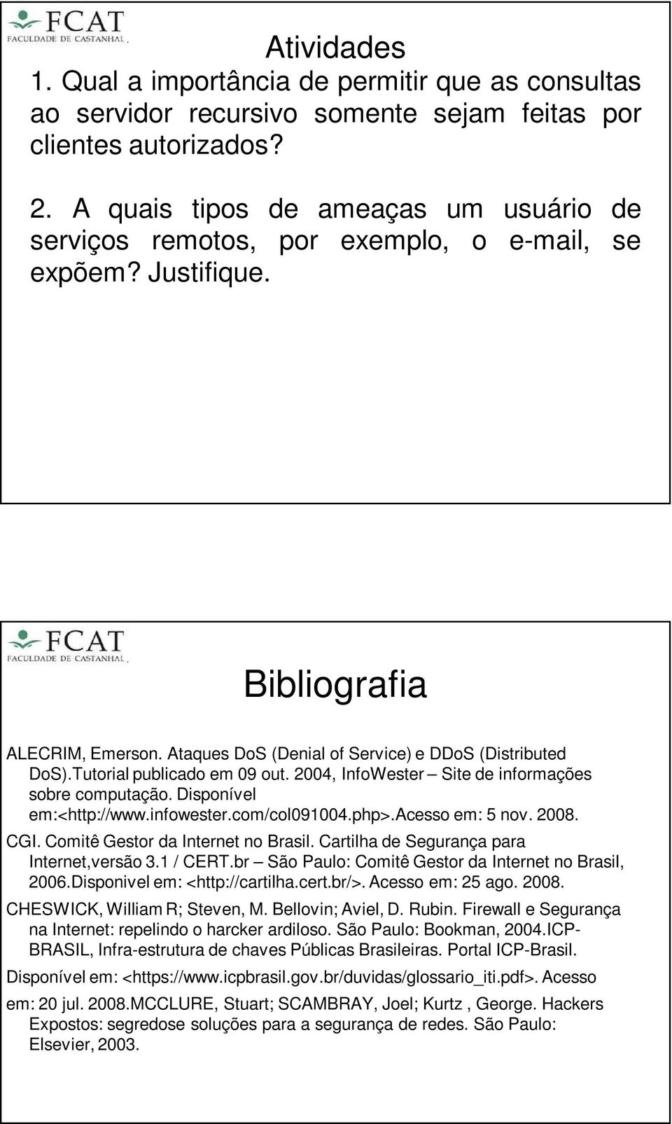 Tutorial publicado em 09 out. 2004, InfoWester Site de informações sobre computação. Disponível em:<http://www.infowester.com/col091004.php>.acesso em: 5 nov. 2008. CGI.