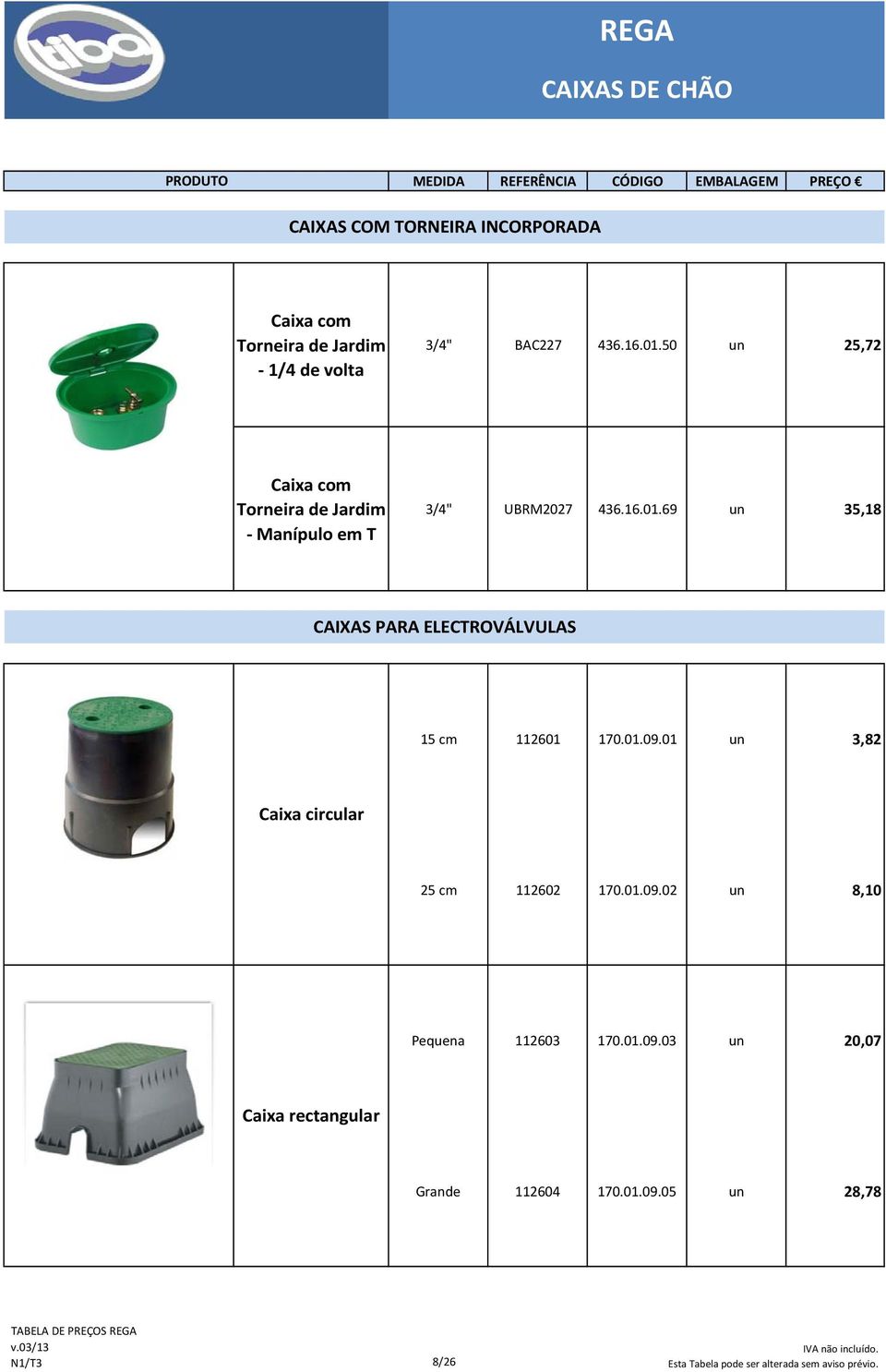 50 un 25,72 Caixa com Torneira de Jardim Manípulo em T 3/4" UBRM2027 436.16.01.