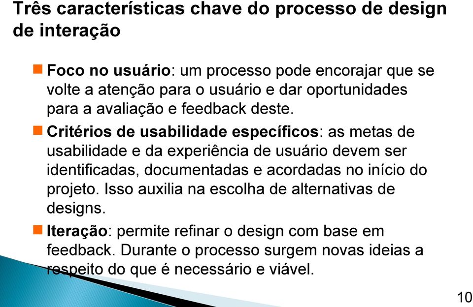 Critérios de usabilidade específicos: as metas de usabilidade e da experiência de usuário devem ser identificadas, documentadas e