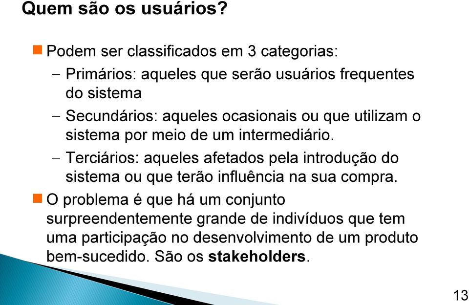 aqueles ocasionais ou que utilizam o sistema por meio de um intermediário.