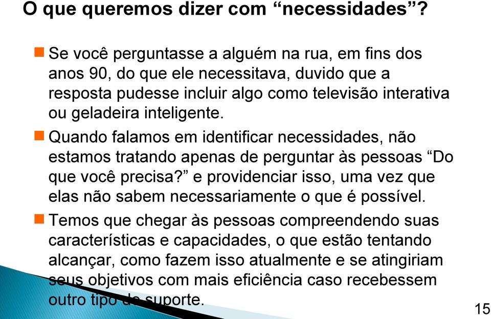 geladeira inteligente. Quando falamos em identificar necessidades, não estamos tratando apenas de perguntar às pessoas Do que você precisa?