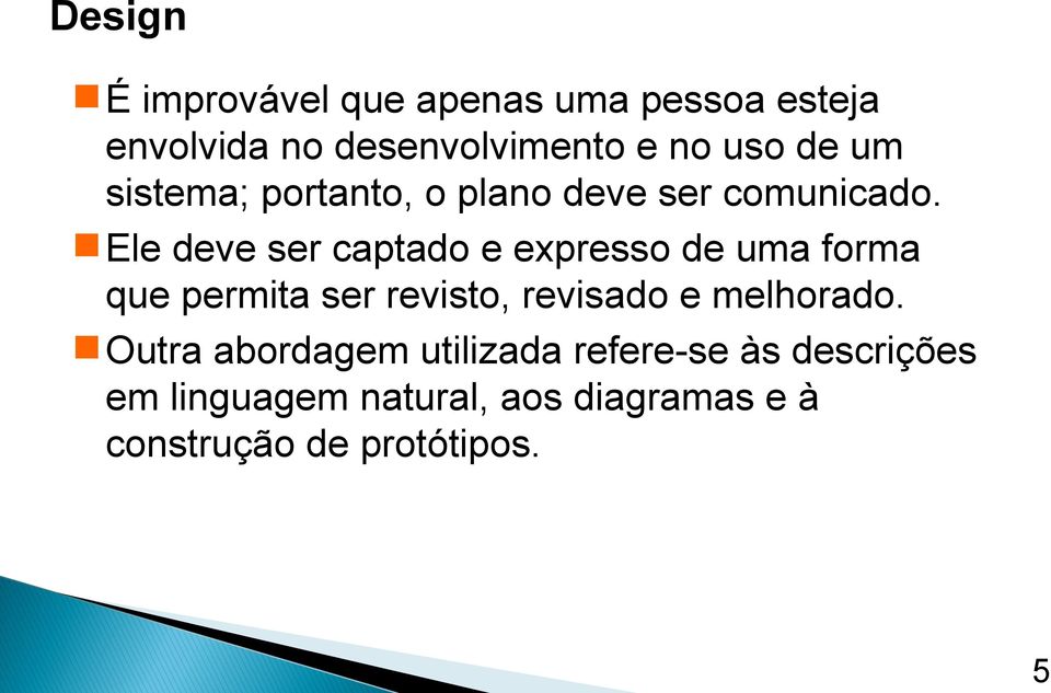 Ele deve ser captado e expresso de uma forma que permita ser revisto, revisado e