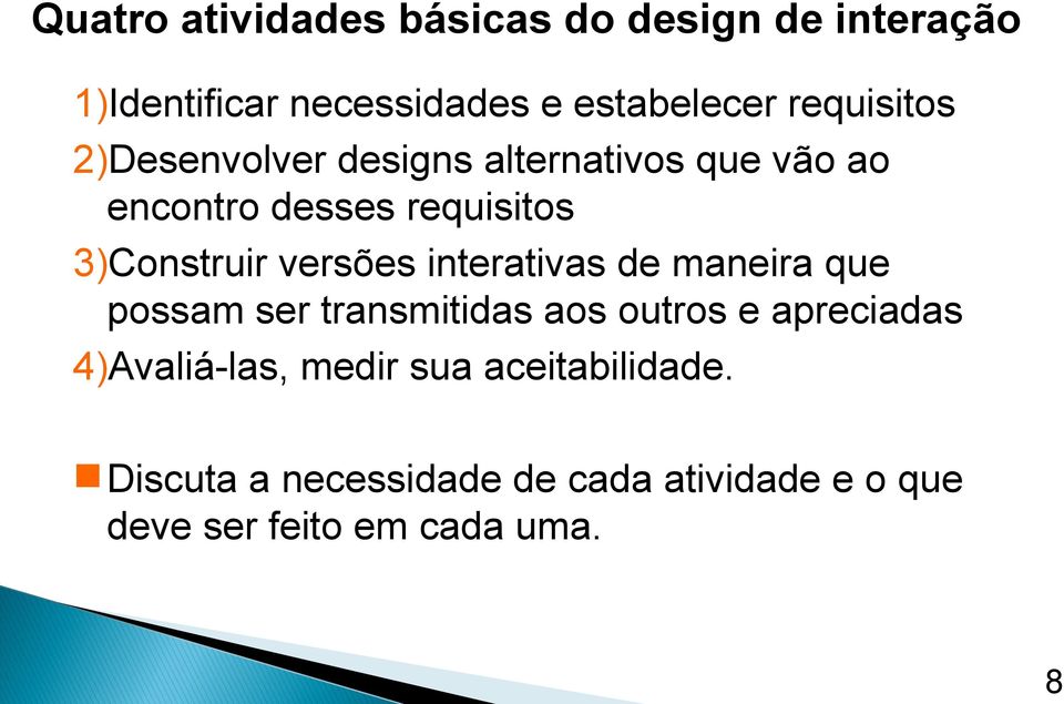 versões interativas de maneira que possam ser transmitidas aos outros e apreciadas 4)Avaliá-las,