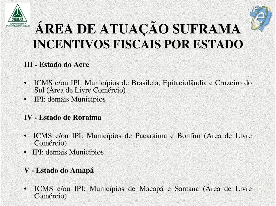 Estado de Roraima ICMS e/ou IPI: Municípios de Pacaraima e Bonfim (Área de Livre Comércio) IPI: