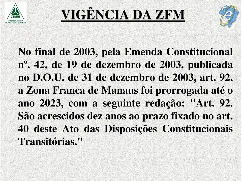 92, a Zona Franca de Manaus foi prorrogada até o ano 2023, com a seguinte redação: