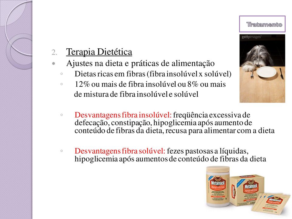 freqüência excessiva de defecação, constipação, hipoglicemia após aumento de conteúdo de fibras da dieta, recusa para