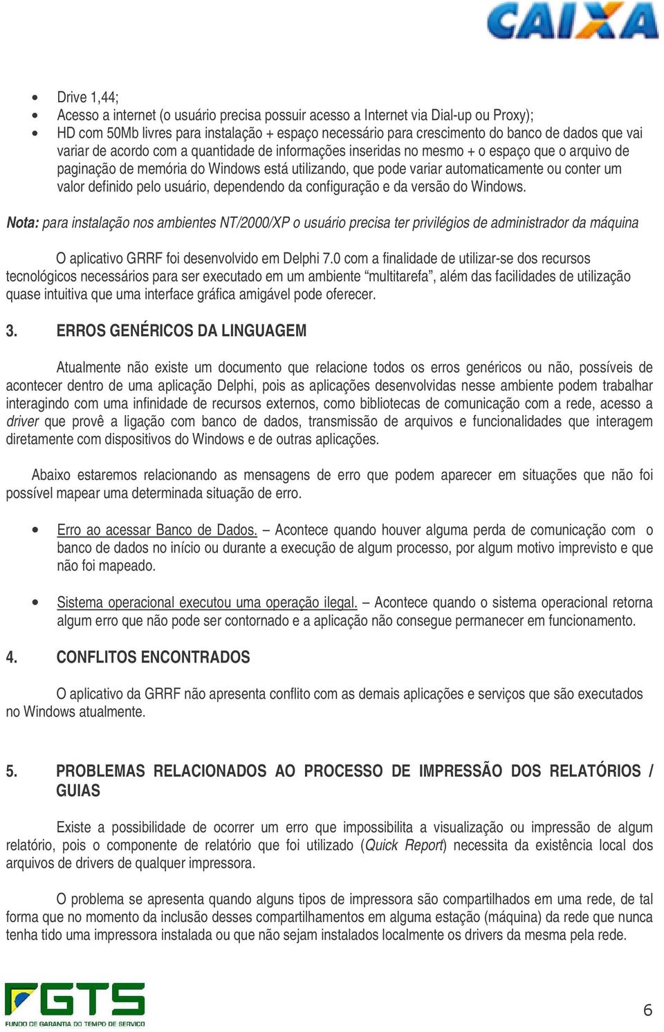 definido pelo usuário, dependendo da configuração e da versão do Windows.