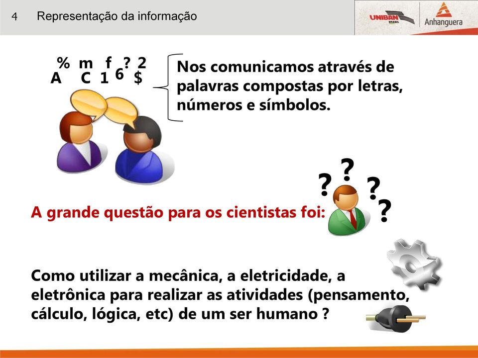 números e símbolos. A grande questão para os cientistas foi:?