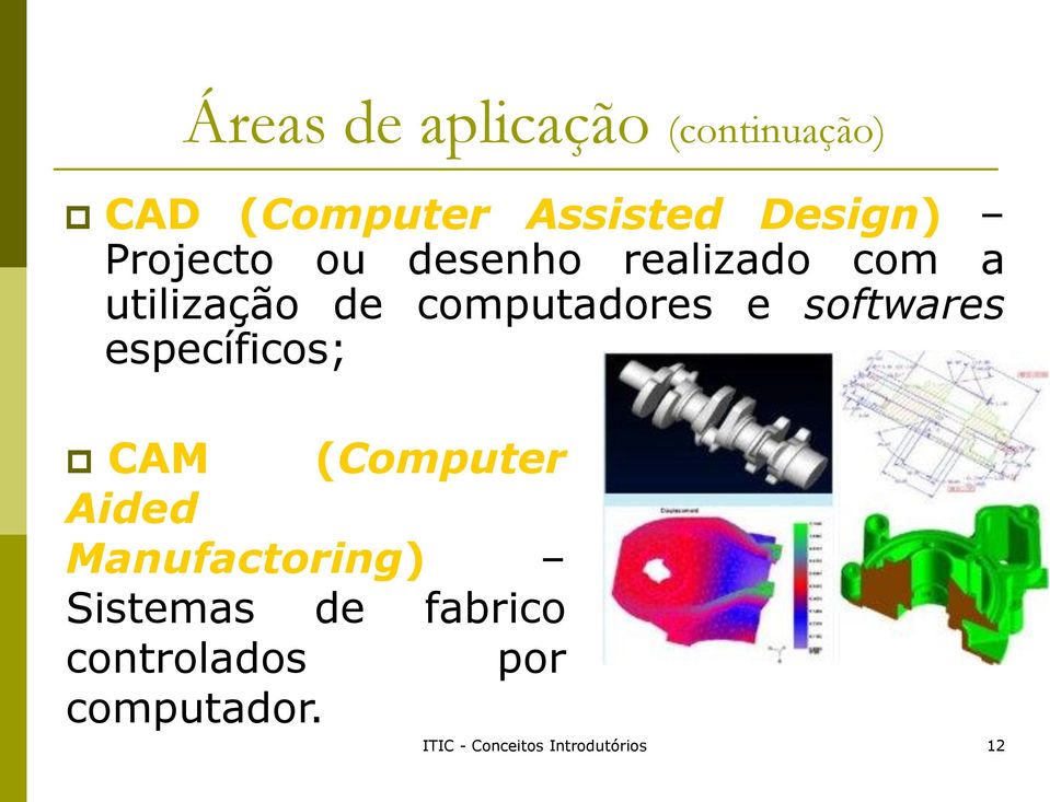 computadores e softwares específicos; CAM (Computer Aided