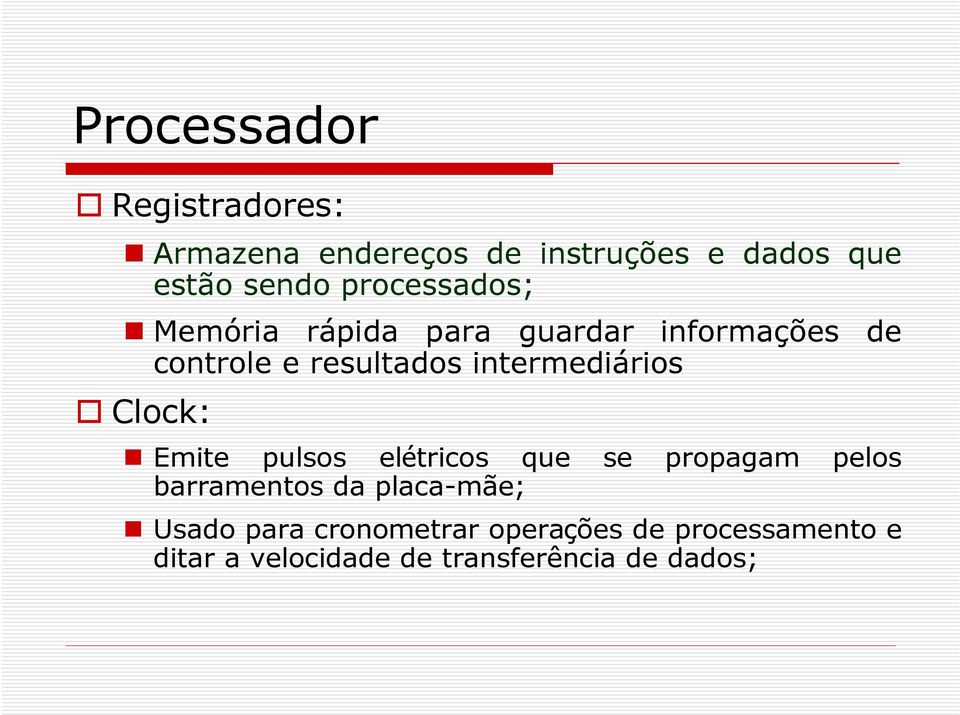 intermediários Clock: Emite pulsos elétricos que se propagam pelos barramentos da