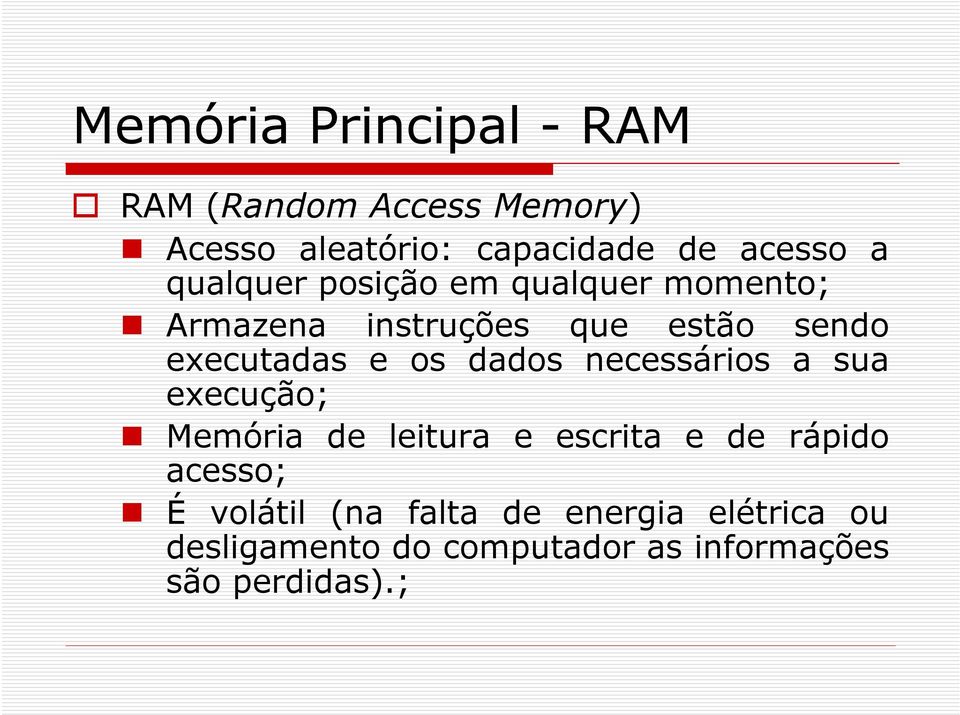 dados necessários a sua execução; Memória de leitura e escrita e de rápido acesso; É