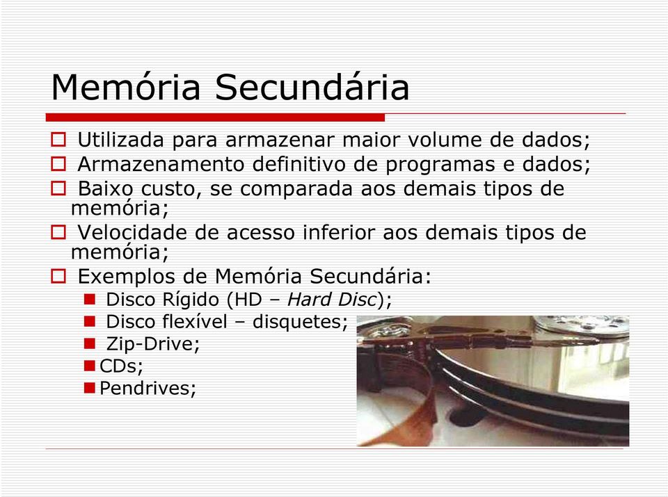 memória; Velocidade de acesso inferior aos demais tipos de memória; Exemplos de