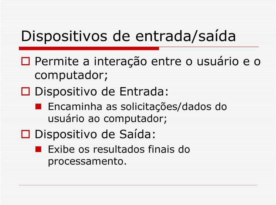 as solicitações/dados do usuário ao computador;