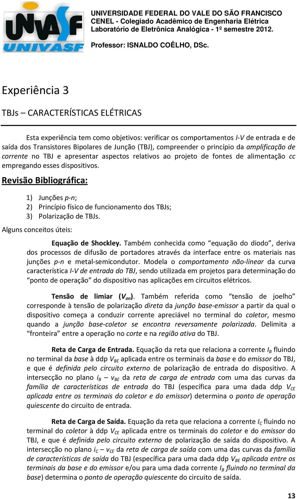 princípio da amplificação de corrente no TBJ e apresentar aspectos relativos ao projeto de fontes de alimentação cc empregando esses dispositivos.