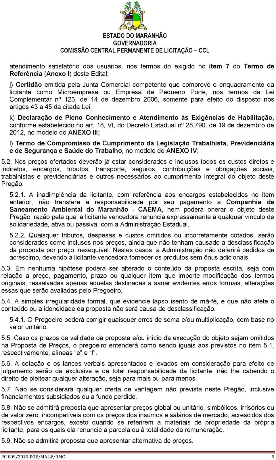 Declaração de Pleno Conhecimento e Atendimento às Exigências de Habilitação, conforme estabelecido no art. 18, VI, do Decreto Estadual nº 28.