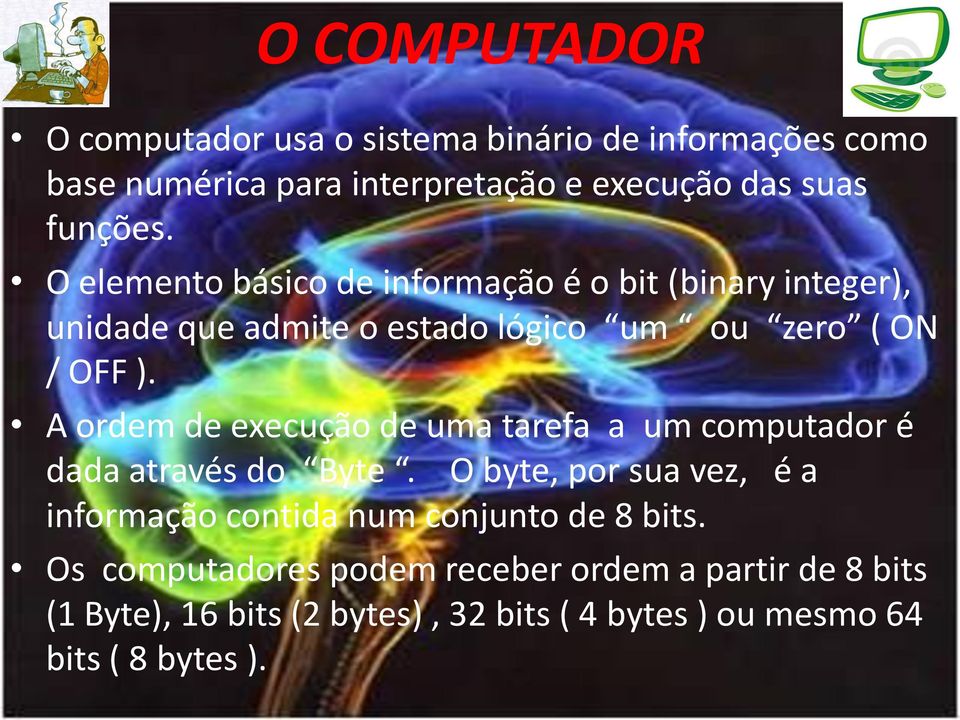 A ordem de execução de uma tarefa a um computador é dada através do Byte.