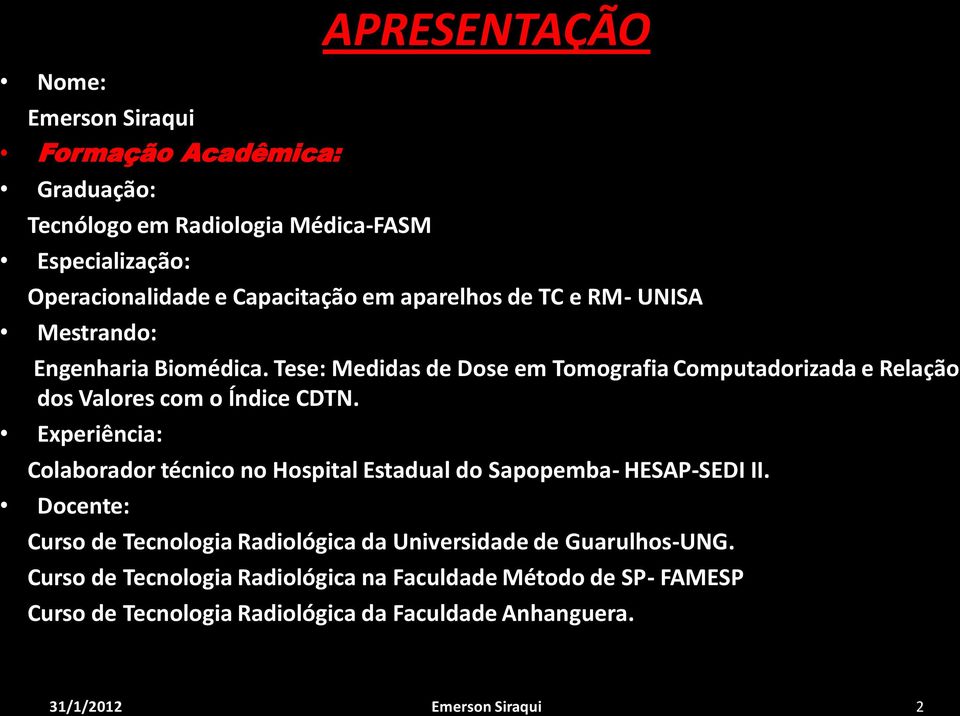 Experiência: Colaborador técnico no Hospital Estadual do Sapopemba- HESAP-SEDI II.