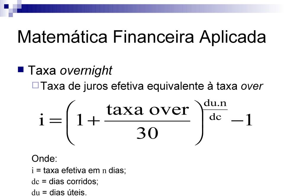 Onde: i = taxa efetiva em n dias; dc =