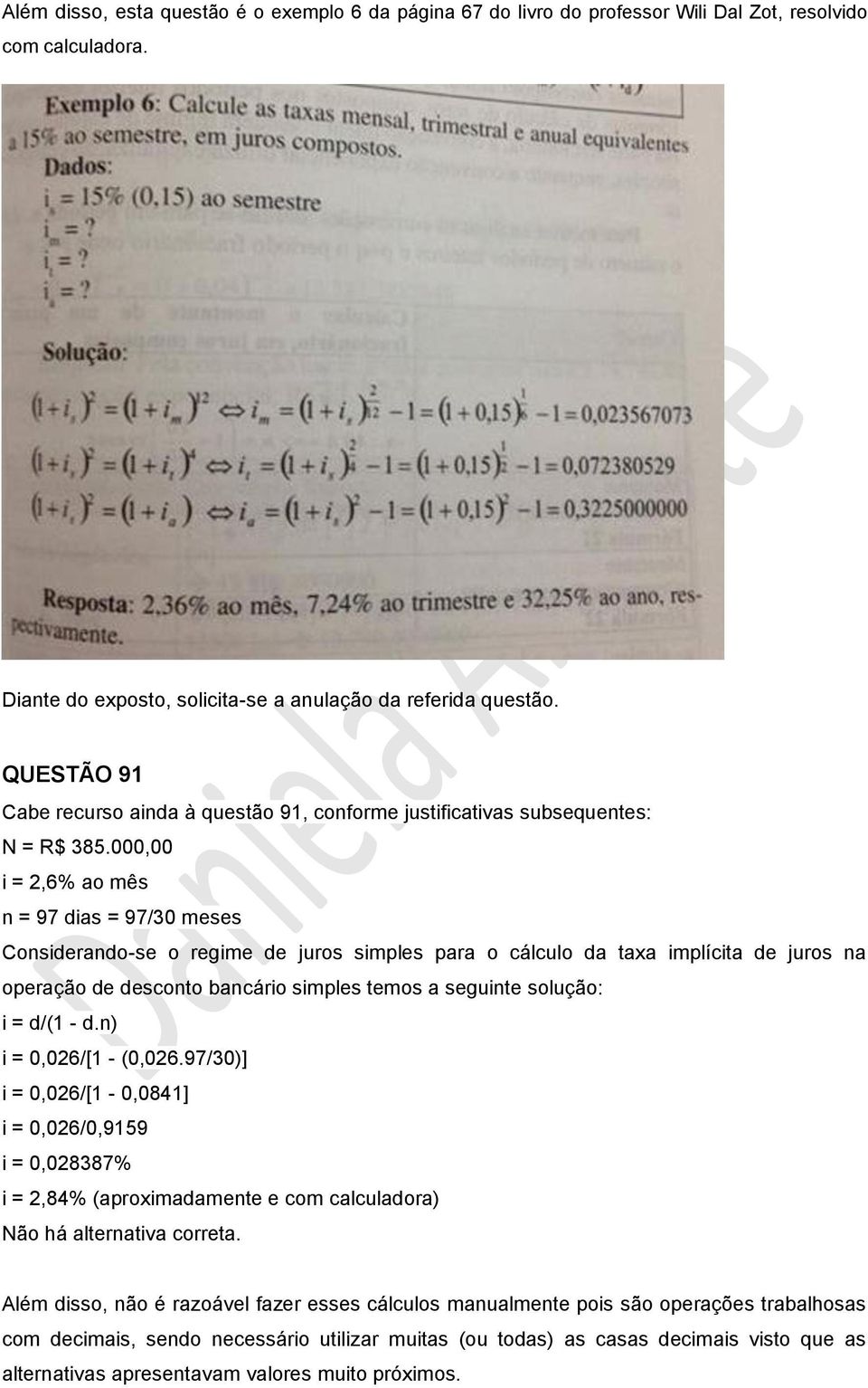 000,00 i = 2,6% ao mês = 97 dias = 97/30 meses Cosiderado-se o regime de juros simples para o cálculo da taxa implícita de juros a operação de descoto bacário simples temos a seguite solução: i =