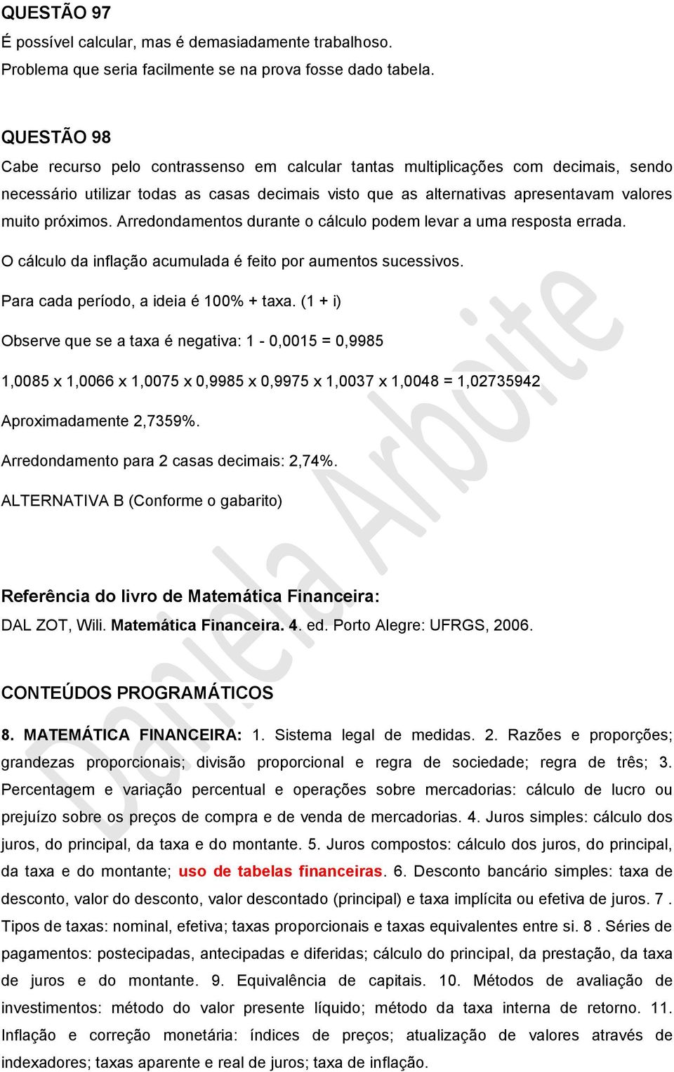 Arredodametos durate o cálculo podem levar a uma resposta errada. O cálculo da iflação acumulada é feito por aumetos sucessivos. Para cada período, a ideia é 100% + taxa.