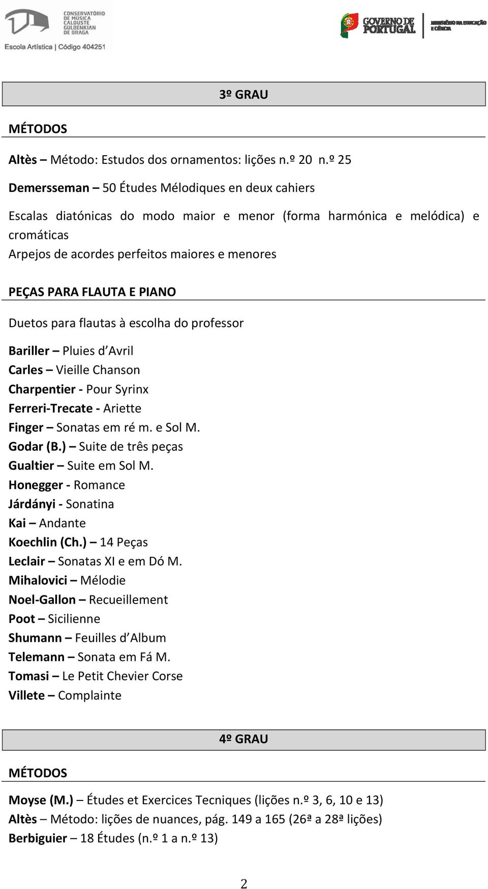 flautas à escolha do professor Bariller Pluies d Avril Carles Vieille Chanson Charpentier Pour Syrinx Ferreri Trecate Ariette Finger Sonatas em ré m. e Sol M. Godar (B.