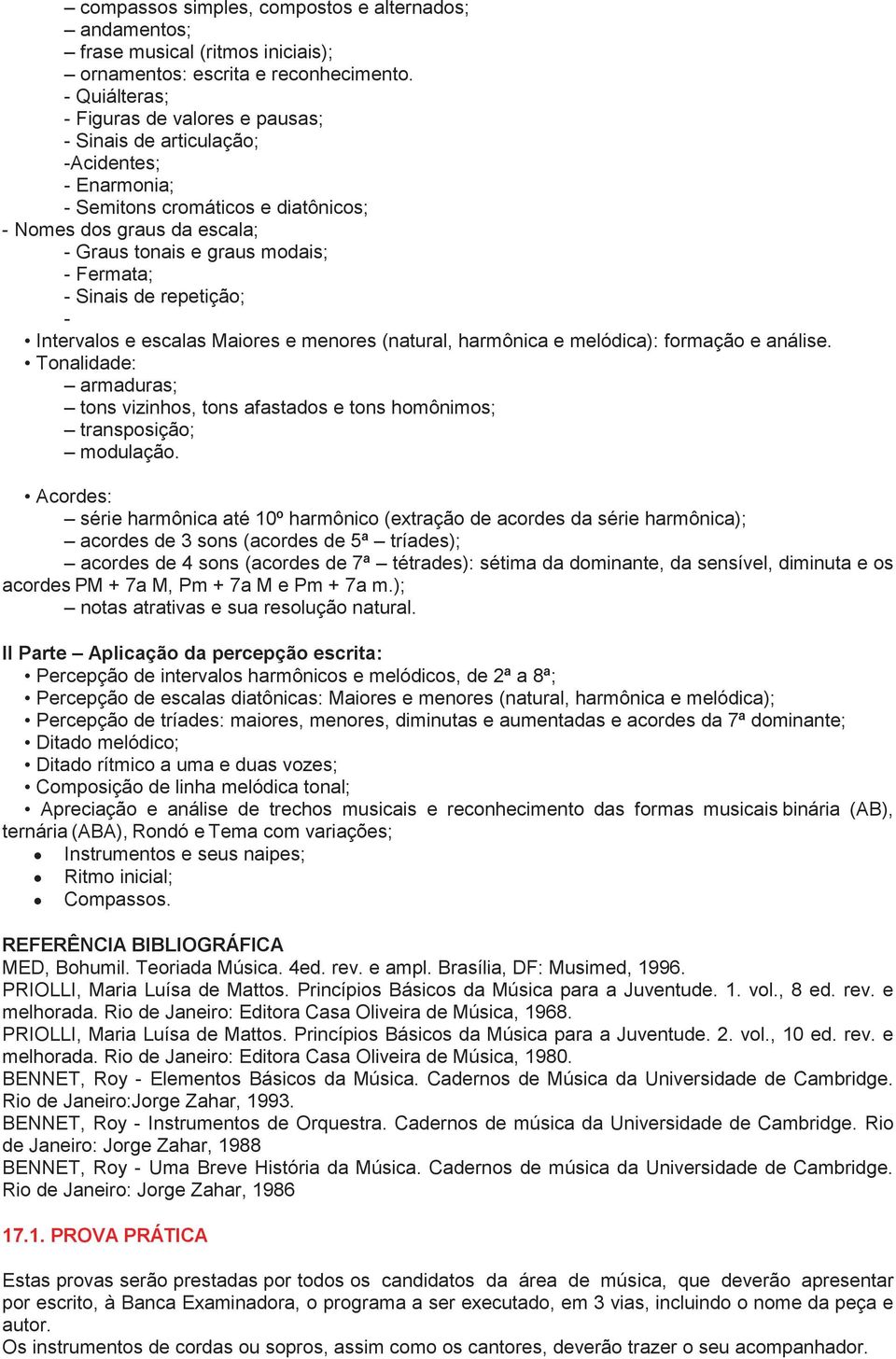 Fermata; - Sinais de repetição; - Intervalos e escalas Maiores e menores (natural, harmônica e melódica): formação e análise.