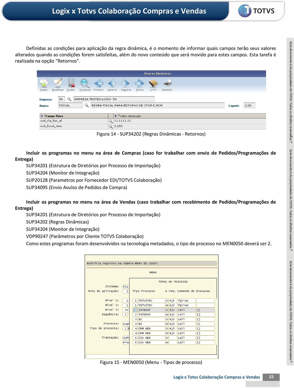 Figura 14 - SUP34202 (Regras Dinâmicas - Retornos) Incluir os programas no menu na área de Compras (caso for trabalhar com envio de Pedidos/Programações de Entrega) SUP34201 (Estrutura de Diretórios