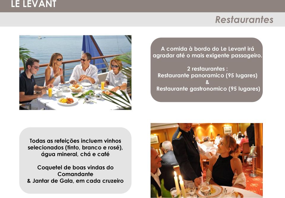 2 restaurantes : Restaurante panoramico (95 lugares) & Restaurante gastronomico (95