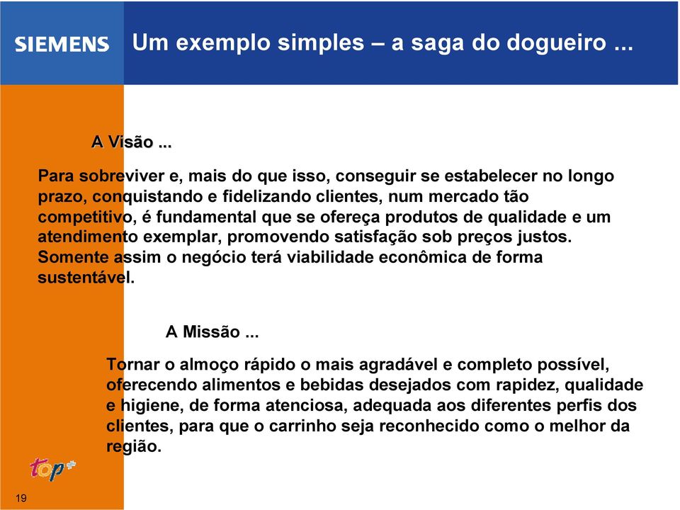 se ofereça produtos de qualidade e um atendimento exemplar, promovendo satisfação sob preços justos.