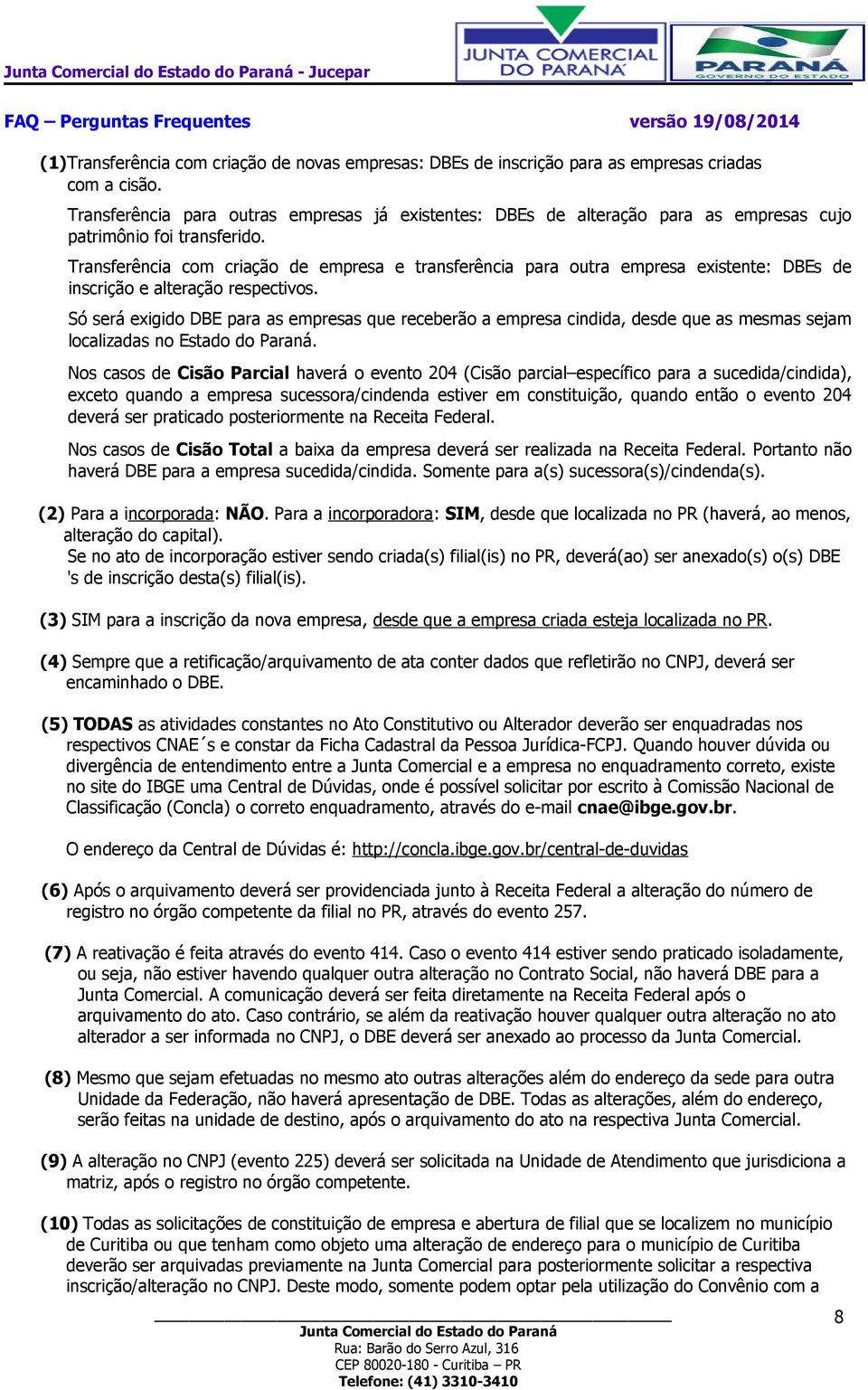 Transferência com criação de empresa e transferência para outra empresa existente: DBEs de inscrição e alteração respectivos.