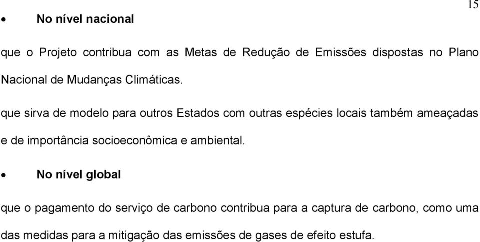 que sirva de modelo para outros Estados com outras espécies locais também ameaçadas e de importância