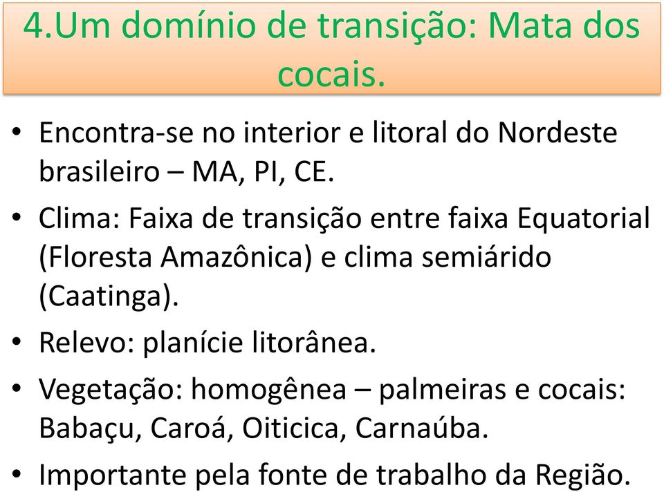 Clima: Faixa de transição entre faixa Equatorial (Floresta Amazônica) e clima semiárido