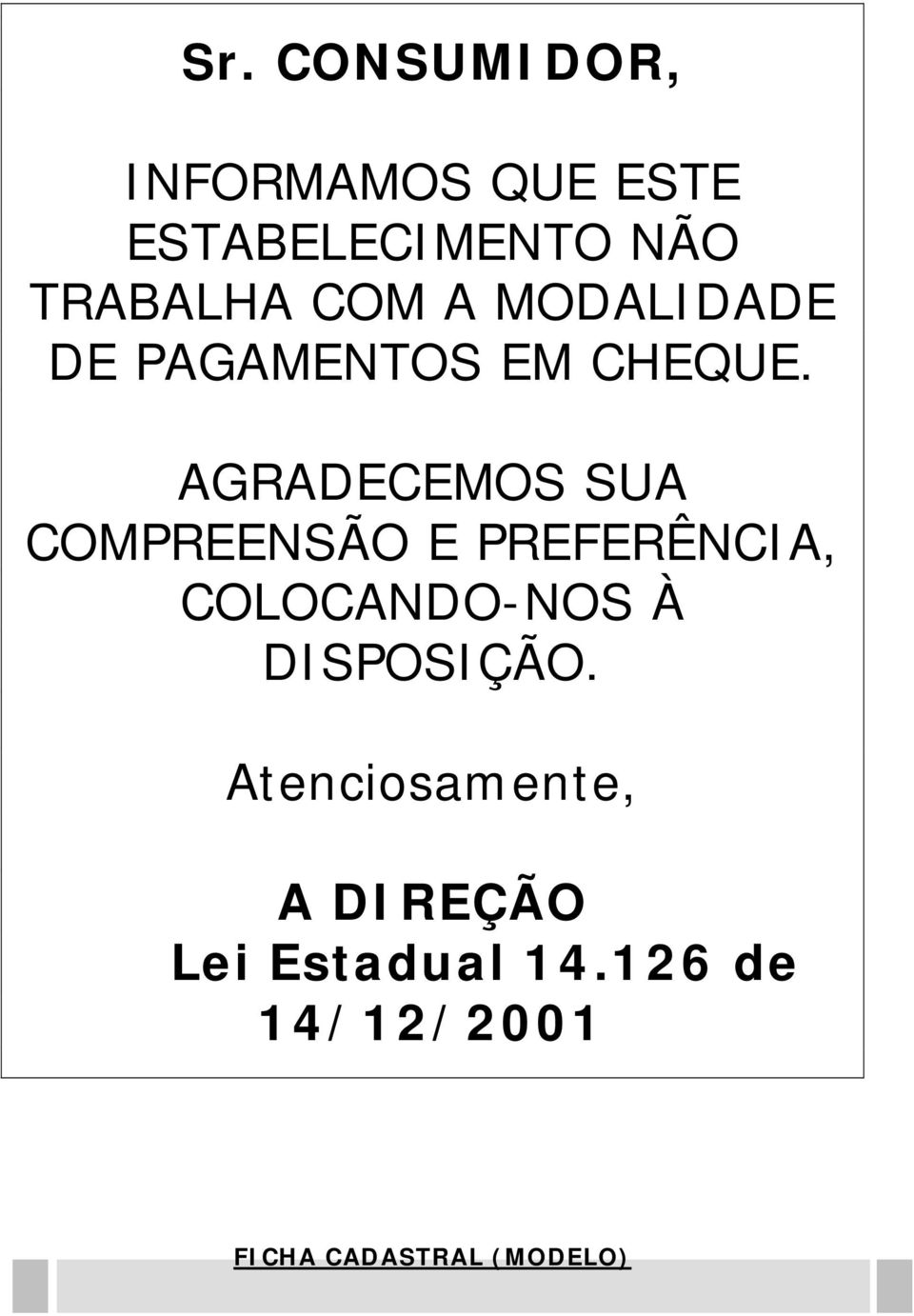 AGRADECEMOS SUA COMPREENSÃO E PREFERÊNCIA, COLOCANDO-NOS À