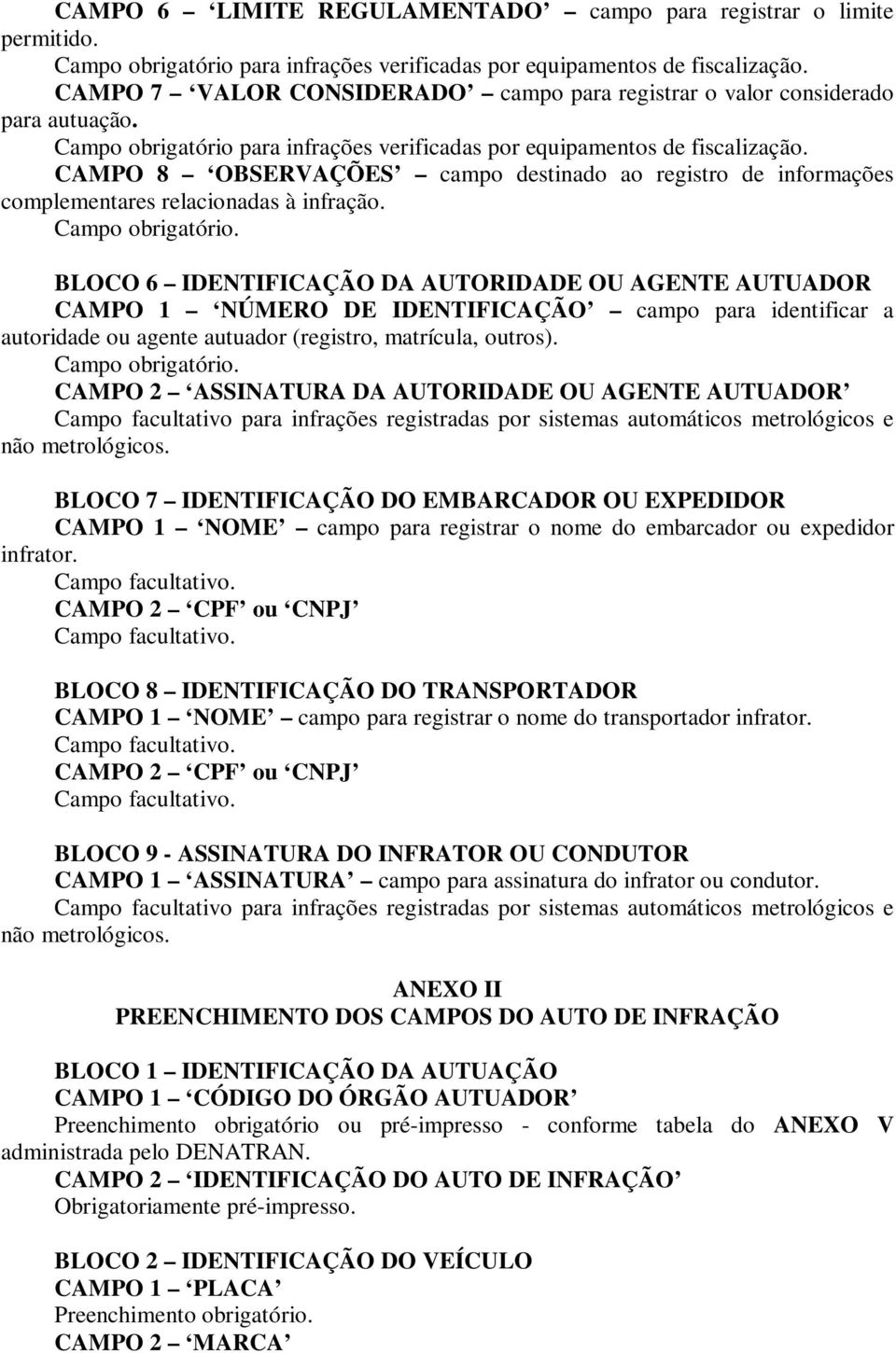 CAMPO 8 OBSERVAÇÕES campo destinado ao registro de informações complementares relacionadas à infração. Campo obrigatório.