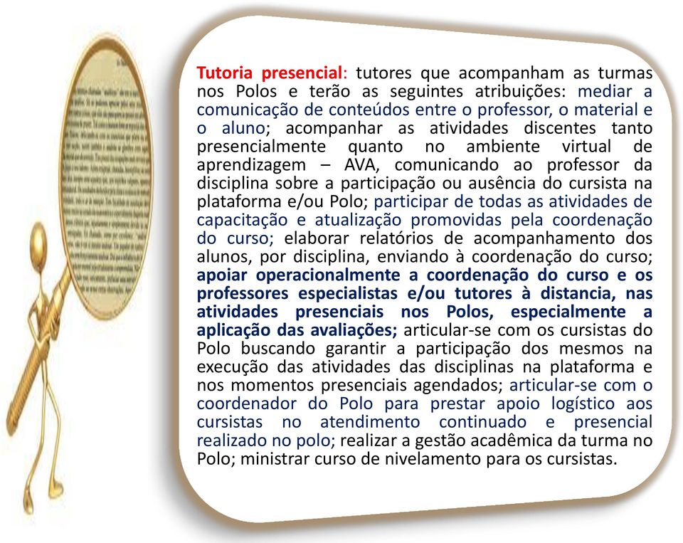 de todas as atividades de capacitação e atualização promovidas pela coordenação do curso; elaborar relatórios de acompanhamento dos alunos, por disciplina, enviando à coordenação do curso; apoiar