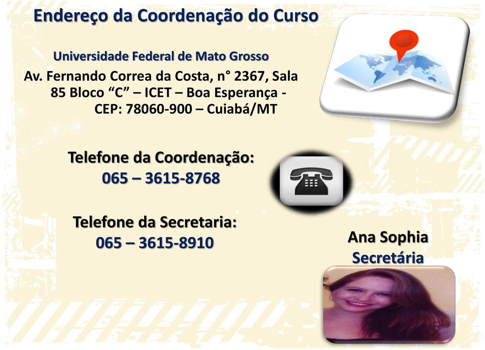 Fernando Correa da Costa, n 2367, Sala 85 Bloco C ICET Boa