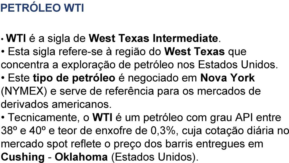 Este tipo de petróleo é negociado em Nova York (NYMEX) e serve de referência para os mercados de derivados americanos.