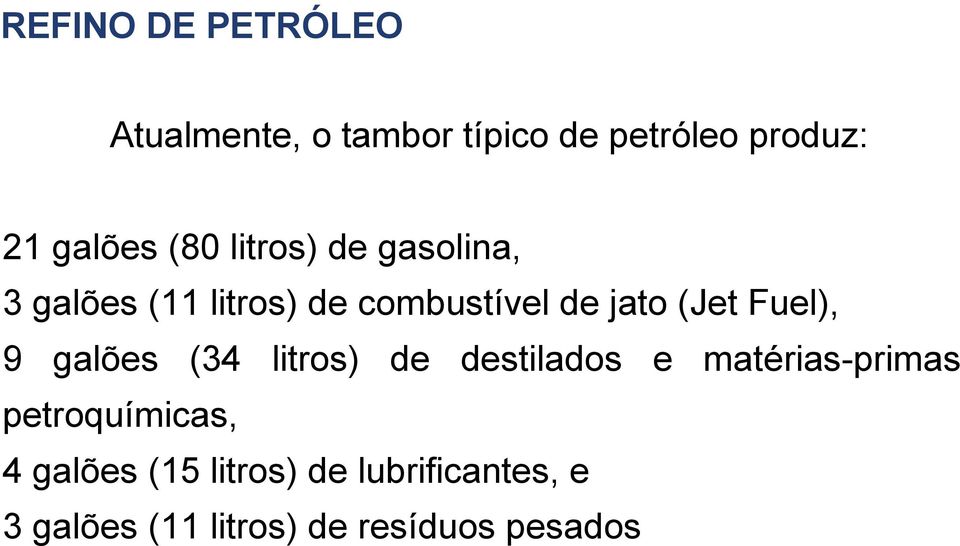 Fuel), 9 galões (34 litros) de destilados e mat érias-primas petroquímicas,