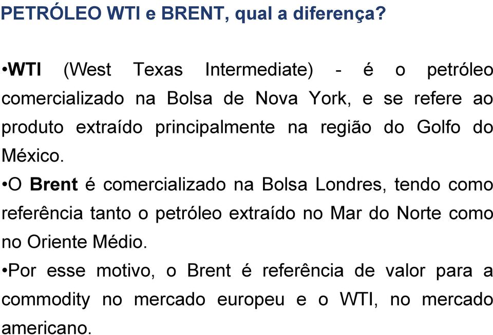 extraído principalmente na região do Golfo do México.