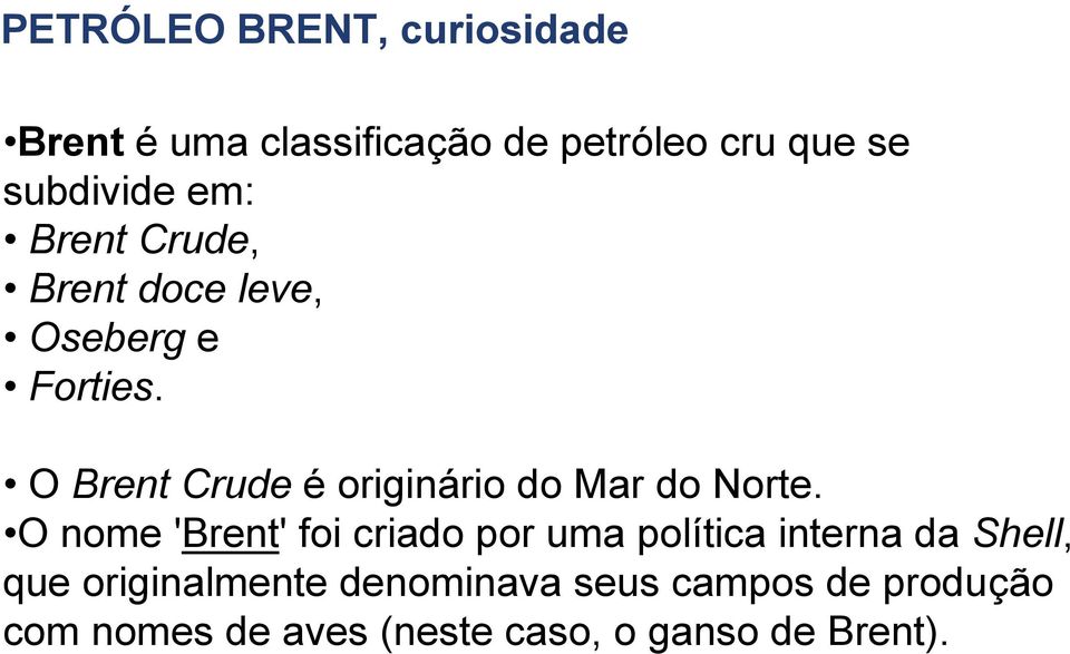 O Brent Crude é originário do Mar do Norte.