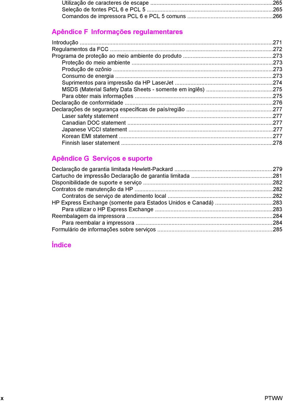 ..273 Suprimentos para impressão da HP LaserJet...274 MSDS (Material Safety Data Sheets - somente em inglês)...275 Para obter mais informações...275 Declaração de conformidade.