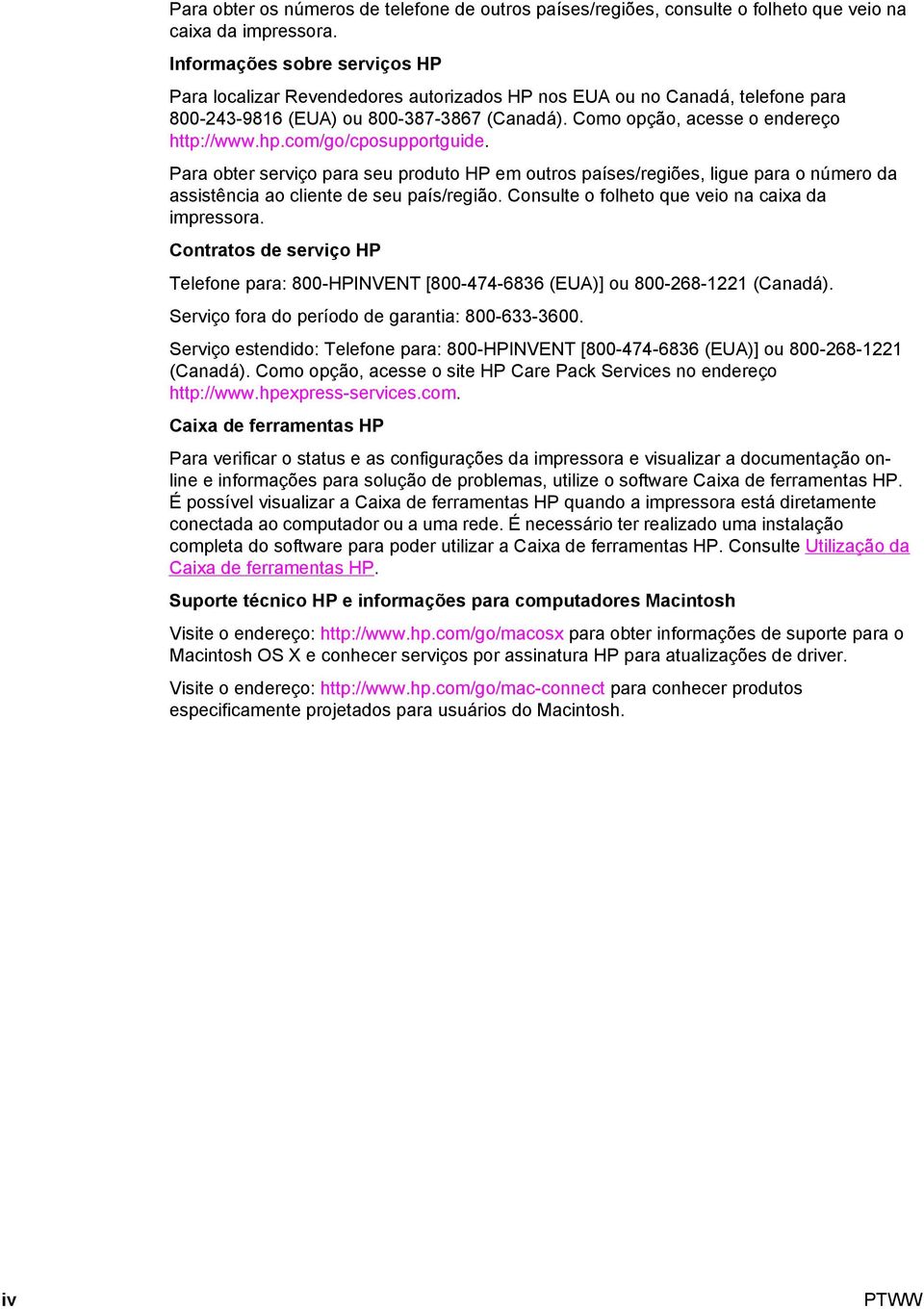 com/go/cposupportguide. Para obter serviço para seu produto HP em outros países/regiões, ligue para o número da assistência ao cliente de seu país/região.