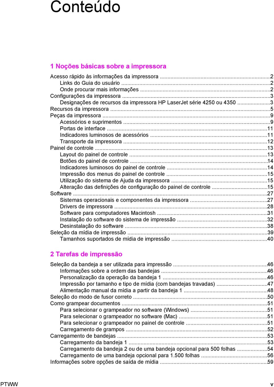 ..11 Indicadores luminosos de acessórios...11 Transporte da impressora...12 Painel de controle...13 Layout do painel de controle...13 Botões do painel de controle.