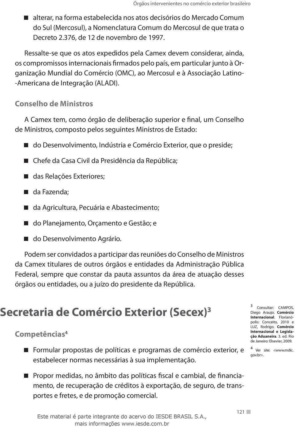 Associação Latino- -Americana de Integração (ALADI).