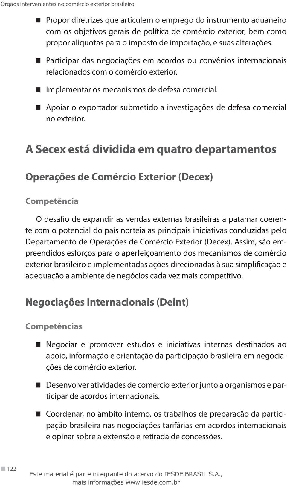 Apoiar o exportador submetido a investigações de defesa comercial no exterior.