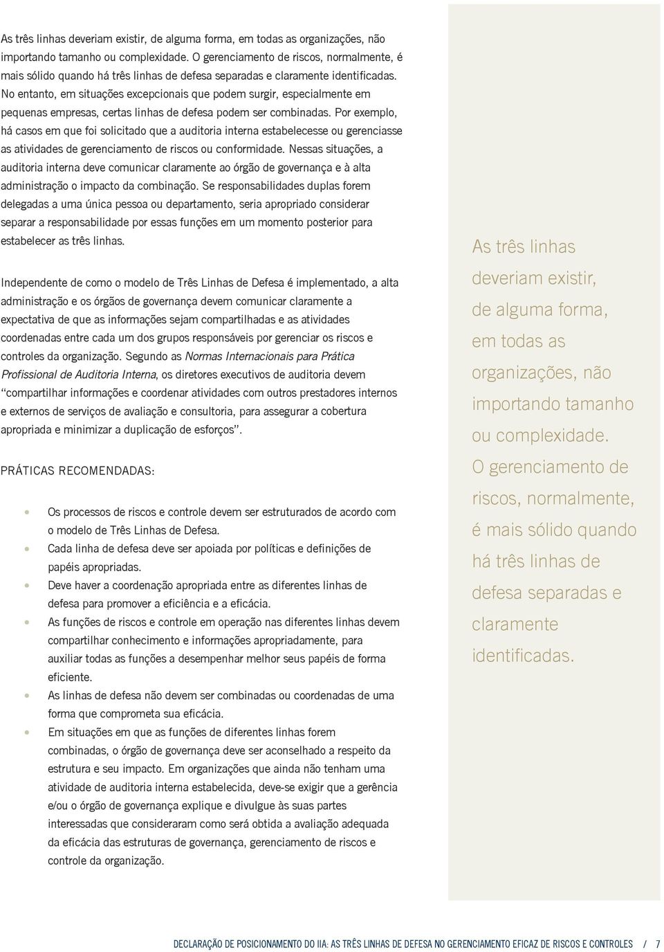 No entanto, em situações excepcionais que podem surgir, especialmente em pequenas empresas, certas linhas de defesa podem ser combinadas.